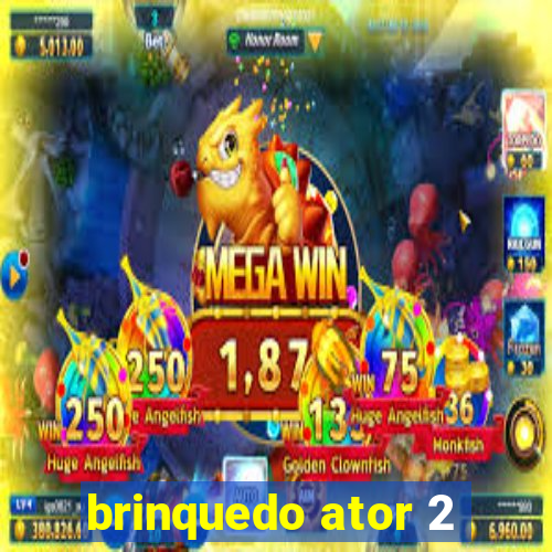 brinquedo ator 2